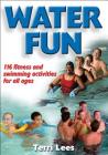 Water Fun: 116 fitness and swimming activities for all ages By Terri Lees Cover Image