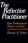The Reflective Practitioner: How Professionals Think In Action By Donald A. Schon Cover Image