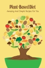 Plant-Based Diet: Amazing And Simple Recipes For You: Plant-Based Diet For You By Overstreet Joshua Cover Image