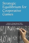 Strategic Equilibrium for Cooperative Games: Solutions and Applications By Giovanni Efraín Reyes Ortiz, Gabriel J. Turbay Bernal Cover Image