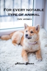 For Every Notable Type of Animal: Cute Animals By Alison Steven Cover Image