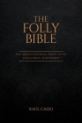 The Folly Bible: The Bible's Internal Proof of its 100% Human Authorship By Raúl Casso Cover Image