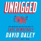 Unrigged: How Americans Are Battling Back to Save Democracy By L. J. Ganser (Read by), David Daley Cover Image