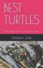 Best Turtles: 7 Best Turtles That You Can Keep As Pets. By Jackson Jose Cover Image