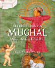 Reflections on Mughal Art & Culture By Roda Ahluwalia Cover Image