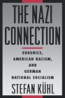 The Nazi Connection: Eugenics, American Racism, and German National Socialism Cover Image