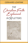 Christian Faith Explained in 50 Letters By Gerhard Lohfink Cover Image