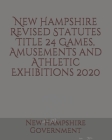 New Hampshire Revised Statutes Title 24 Games, Amusements and Athletic Exhibitions Cover Image