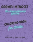 Growth mindset: An adult coloring book filled with inspirational quotes to get you through the day. By Sharon D. Armstrong Cover Image