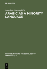 Arabic as a Minority Language (Contributions to the Sociology of Language [Csl] #83) Cover Image