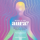 What's My Aura?: Learn Your Color, What It Means, and How You Can Embrace Your Unique Energy Signature By Mystic Michaela, Subhadra Newton (Read by) Cover Image
