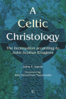 A Celtic Christology: The Incarnation According to John Scottus Eriugena By John F. Gavin Cover Image