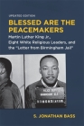 Blessed Are the Peacemakers: Martin Luther King Jr., Eight White Religious Leaders, and the Letter from Birmingham Jail By S. Jonathan Bass, James C. Cobb (Afterword by), Paul Harvey (Foreword by) Cover Image