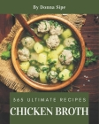 365 Ultimate Chicken Broth Recipes: Home Cooking Made Easy with Chicken Broth Cookbook! By Donna Sipe Cover Image