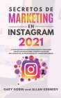 Secretos de Marketing En Instagram 2021: La guía definitiva para principiantes para hacer crecer sus seguidores, convertirse en un influencer de las r Cover Image