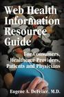 Web Health Information Resource Guide: For Consumers, Healthcare Providers, Patients and Physicians By Eugene a. DeFelice Cover Image