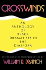 Crosswinds: An Anthology of Black Dramatists in the Diaspora (Blacks in the Diaspora) By William B. Branch (Editor) Cover Image