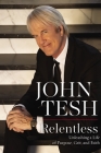 Relentless: Unleashing a Life of Purpose, Grit, and Faith By John Tesh Cover Image