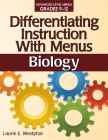 Differentiating Instruction with Menus Advanced-Level Menus Grades 9-12: Biology By Laurie E. Westphal Cover Image