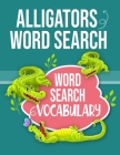 Alligators Word Search Word Search Vocabulary: Sight Words Word Search Puzzles For Kids With High Frequency Words Activity Book For Pre-K Kindergarten By Sight Words Publishing Cover Image