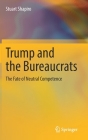 Trump and the Bureaucrats: The Fate of Neutral Competence By Stuart Shapiro Cover Image