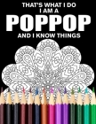 That's What I Do I Am a Poppop and I Know Things Mandala Coloring Book for Adults: Funny Stress Relieving Coloring Book for Grandpa By Awesome Poppop Family Gift Publishing Cover Image