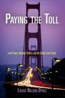 Paying the Toll: Local Power, Regional Politics, and the Golden Gate Bridge (American Business) By Louise Nelson Dyble Cover Image