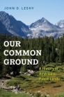 Our Common Ground: A History of America's Public Lands By John D. Leshy Cover Image