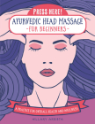Press Here! Ayurvedic Head Massage for Beginners: A Practice for Overall Health and Wellness Cover Image