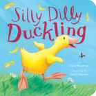Silly Dilly Duckling By Claire Freedman, Jane Chapman (Illustrator) Cover Image