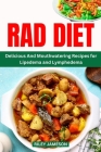Rad Diet Recipes Cookbook: Delicious And Mouthwatering Meals for Lipedema and Lymphedema Cover Image