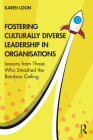 Fostering Culturally Diverse Leadership in Organisations: Lessons from Those Who Smashed the Bamboo Ceiling By Karen Loon Cover Image