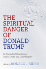 The Spiritual Danger of Donald Trump By Ronald J. Sider (Editor) Cover Image