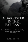 A Barrister in the Far East - Duncan McNeill: Memoirs of Extraterritoriality in China, Hong Kong and Japan (1891-1926) By T. M. Thorp Cover Image