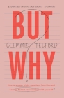 But Why?: How to answer tricky questions from kids and have an honest conversation with yourself By Clemmie Telford Cover Image