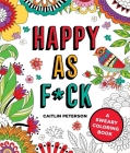 Happy as F*ck: A Sweary Coloring Book By Caitlin Peterson Cover Image