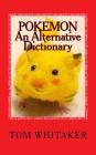Pokemon: An Alternative Dictionary: A Funny, Offbeat Take on Pokemon Character Names By Tom Whitaker Cover Image