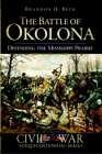 The Battle of Okolona: Defending the Mississippi Prairie (Civil War) By Brandon H. Beck Cover Image