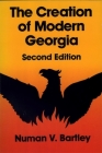The Creation of Modern Georgia, Second Edition (Brown Thrasher Books) By Numan V. Bartley Cover Image