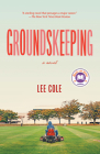 Groundskeeping: A novel By Lee Cole Cover Image