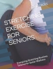 Stretching Exercise for Seniors: Energizing Stretching Routines Tailored for Senior Wellness By Jovie Cross Cover Image