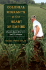 Colonial Migrants at the Heart of Empire: Puerto Rican Workers on U.S. Farms (American Crossroads #57) By Ismael García-Colón Cover Image