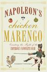 Napoleon's Chicken Marengo: Creating the Myth of the Emperor's Favourite Dish By Andrew Uffindell Cover Image
