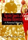 Varsity Sports at Indiana University: A Pictorial History By Cecil K. Byrd, Moore Cover Image