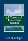 A Century of Locomotive Building: By Robert Stephenson & Co 1823/1923 By J. G. H. Warren Cover Image