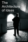 The Architecture of Ideas: The Life and Work of Ranulph Glanville, Cybernetician (Cybernetics & Human Knowing) Cover Image
