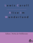 Alice im Wunderland By Redaktion Gröls-Verlag (Editor), Lewis Caroll Cover Image