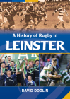 A History of Rugby in Leinster By David Doolin Cover Image