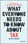 What Everyone Needs to Know about Tax: An Introduction to the UK Tax System By James Hannam Cover Image