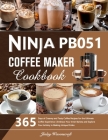 Ninja PB051 Coffee Maker Cookbook: 365 Days of Creamy and Tasty Coffee Recipes for the Ultimate Coffee Experience Embrace Your Inner Barista and Explo By Jinlay Wavenscroft Cover Image